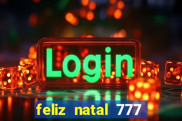 feliz natal 777 plataforma login